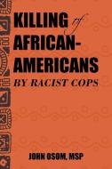 Killing of African-Americans by Racist Cops di Msp John Osom edito da AuthorHouse