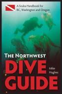Northwest Dive Guide di Mike Hughes edito da Harbour Publishing