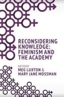 Reconsidering Knowledge di Meg Luxton, Mary Jane Mossman edito da Fernwood Publishing Co Ltd