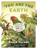 You Are the Earth di David T. Suzuki, Kathy Vanderlinden edito da Greystone Books,Canada