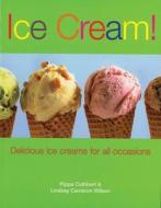 Ice Cream!: Delicious Ice Creams for All Occasions di Pippa Cuthbert, Lindsay Cameron Wilson edito da Good Books