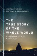The True Story of the Whole World: Finding Your Place in the Biblical Drama di Michael W. Goheen, Craig G. Bartholomew edito da BRAZOS PR