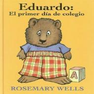 Eduardo: El Primer Día de Colegio di Rosemary Wells edito da SANTILLANA