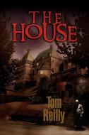 The House di Tom Reilly edito da Xlibris