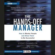 The Hands-Off Manager: How to Mentor People and Allow Them to Be Successful di Steve Chandler, Duane Black edito da BBC Audiobooks