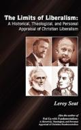 The A Historial, Theological And Personal Appraisal Of Christian Liberalism di Leroy Seat edito da Media Creations Inc