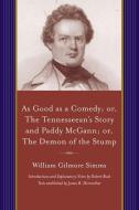 As Good as a Comedy; Or, the Tennesseean S Story and Paddy McGann; Or, the Demon of the Stump di William Gilmore Simms edito da University of South Carolina Press