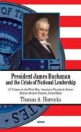 President James Buchanan & the Crisis of National Leadership di Thomas A. Horrocks edito da Nova Science Publishers Inc