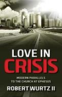 Love In Crisis di ROBERT WURTZ edito da Charisma House