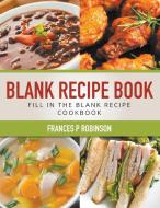 Blank Recipe Book di Frances P. Robinson edito da Frances P Robinson
