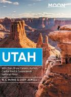 Moon Utah: With Zion, Bryce Canyon, Arches, Capitol Reef & Canyonlands National Parks di Judy Jewell, W. C. Mcrae edito da AVALON TRAVEL PUBL