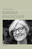 Understanding Barbara Kingsolver di Ian Tan edito da UNIV OF SOUTH CAROLINA PR