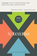 X-Teams, Updated Edition, with a New Preface: How to Build Teams That Lead, Innovate, and Succeed di Deborah Ancona, Henrik Bresman edito da HARVARD BUSINESS REVIEW PR