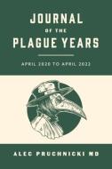 Journal of the Plague Years: April 2020 to April 2022 di Alec Pruchnicki MD edito da BOOKBABY