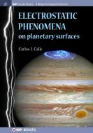 Electrostatic Phenomena on Planetary Surfaces di Carlos I Calle edito da IOP Concise Physics