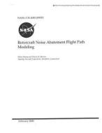 Rotorcraft Noise Abatement Flight Path Modeling di National Aeronautics and Space Adm Nasa edito da LIGHTNING SOURCE INC