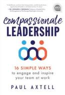 Compassionate Leadership: 16 Simple Ways to Engage and Inspire Your Team at Work di Paul Axtell edito da SIMPLE TRUTHS