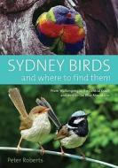 SYDNEY BIRDS & WHERE TO FIND T di Peter Roberts edito da ALLEN & UNWIN