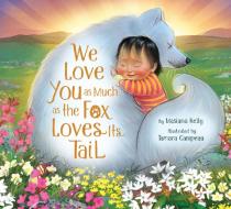 I Love You As Much As A Fox Loves Its Tail di Masiana Kelly edito da Inhabit Media Inc
