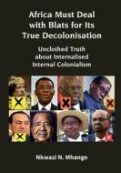 Africa Must Deal with Blats for Its True Decolonisation di Nkwazi N. Mhango edito da Mwanaka Media and Publishing