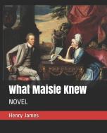 What Maisie Knew: Novel di Henry James edito da INDEPENDENTLY PUBLISHED
