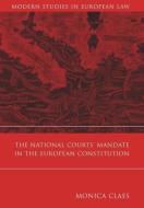 The National Courts' Mandate In The European Constitution di Monica Claes edito da Bloomsbury Publishing Plc
