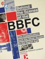 Behind The Scenes At The Bbfc di Edward Lamberti edito da Bloomsbury Publishing Plc