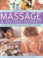 Step-by-step Massage And Aromatherapy di Mark Evans, Suzanne Franzen, Rosalind Oxenford edito da Anness Publishing