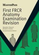 First FRCR Anatomy Examination Revision di Alexander King, Benjamin Hudson edito da Taylor & Francis Ltd