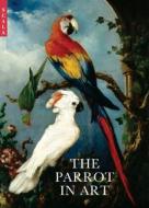 The Parrot in Art: From Durer to Elizabeth Butterworth di Richard Verdi edito da Scala Books