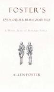 Foster\'s Even Odder Irish Oddities di Allen Foster edito da New Island Books