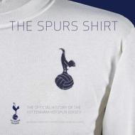 The Spurs Shirt di Simon Shakeshaft, Daren Burney, Neville Evans edito da Vision Sports Publishing Ltd