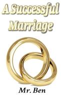 A Successful Marriage di Mr. Ben edito da Pen It! Publications, LLC