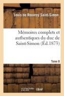 Mï¿½moires Complets Et Authentiques Du Duc de Saint-Simon. T. 8 di de Saint Simon L edito da Hachette Livre - Bnf