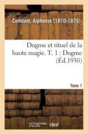 Dogme Et Rituel de la Haute Magie. T. 1 di Constant-A edito da Hachette Livre - BNF