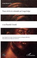 Traces de la vie coloniale au Congo belge et au Ruanda-Urundi di Marc Quaghebeur edito da Editions L'Harmattan