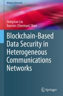Blockchain-Based Data Security in Heterogeneous Communications Networks di Xuemin (Sherman) Shen, Dongxiao Liu edito da Springer Nature Switzerland