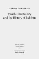 Jewish-Christianity and the History of Judaism di Annette Yoshiko Reed edito da Mohr Siebeck GmbH & Co. K