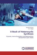 A Book of Heterocyclic Synthesis di Ravindra Dhivare, S. S. Rajput edito da LAP Lambert Academic Publishing
