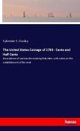 The United States Coinage of 1793 - Cents and Half Cents di Sylvester S. Crosby edito da hansebooks