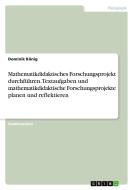 Mathematikdidaktisches Forschungsprojekt durchführen. Textaufgaben und mathematikdidaktische Forschungsprojekte planen und reflektieren di Dominik König edito da GRIN Verlag