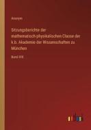 Sitzungsberichte der mathematisch-physikalischen Classe der k.b. Akademie der Wissenschaften zu München di Anonym edito da Outlook Verlag