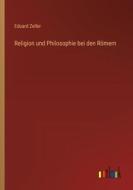 Religion und Philosophie bei den Römern di Eduard Zeller edito da Outlook Verlag
