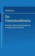 Das Pr Ventionsdilemma di Ullrich Bauer edito da Vs Verlag Fur Sozialwissenschaften