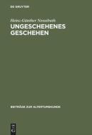 Ungeschehenes Geschehen di Heinz-Günther Nesselrath edito da De Gruyter