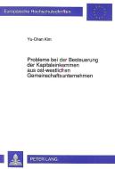 Probleme bei der Besteuerung der Kapitaleinkommen aus ost-westlichen Gemeinschaftsunternehmen di Yu-Chan Kim edito da Lang, Peter GmbH