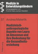 Medizinisch-anthropologische Aspekte von Lepra im Amazonas und ihre Bedeutung für die Gesundheitserziehung di Andrea Materlik edito da Lang, Peter GmbH