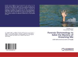 Forensic Diatomology to Solve the Mystery of Drowning Site di Rajvinder Singh, Mukesh Kumar Thakar edito da LAP Lambert Academic Publishing
