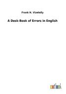A Desk-Book of Errors in English di Frank H. Vizetelly edito da Outlook Verlag