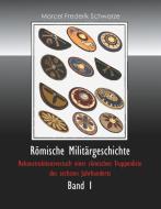 Römische Militärgeschichte Band 1 di Marcel Frederik Schwarze edito da Books on Demand